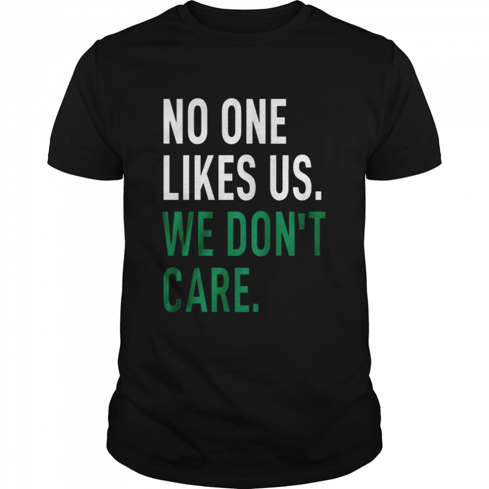 No One Likes Us We Don’t Care Classic Men's T-shirt