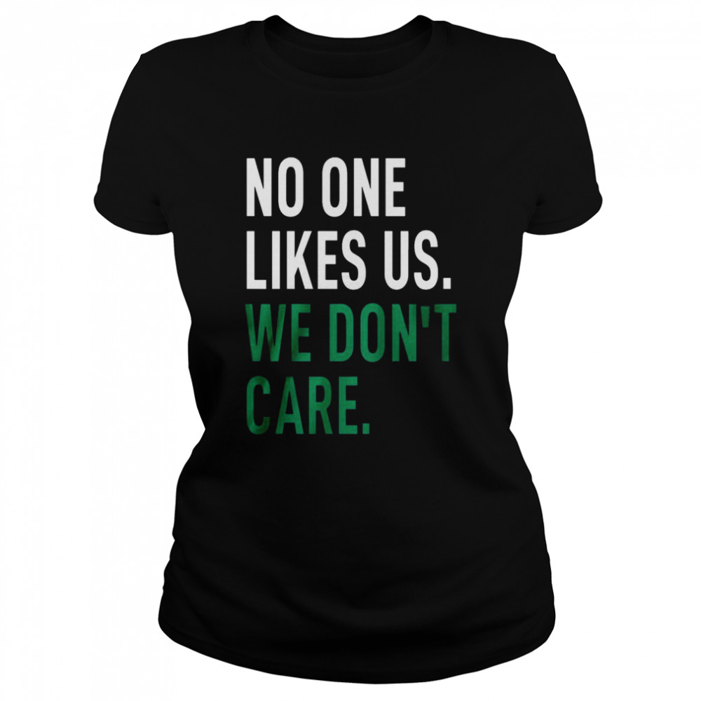 No One Likes Us We Don’t Care Classic Women's T-shirt