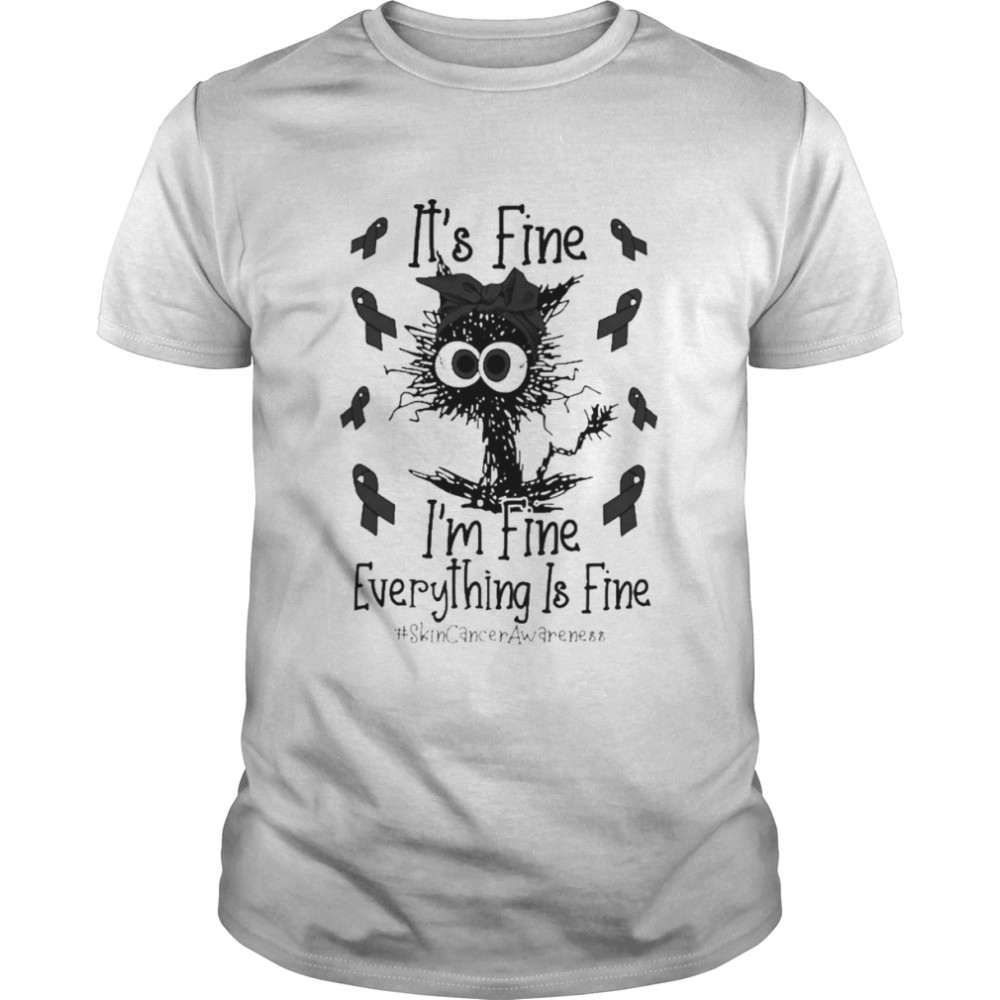Black Cat It’s fine I’m fine everything is fine Skin cancer awareness shirt