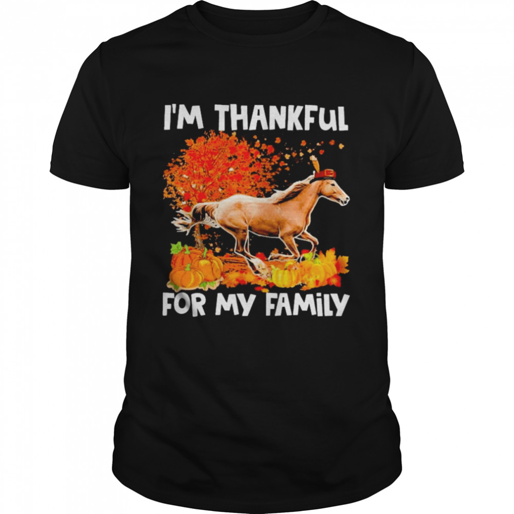Horse I’m Thankful For My Family Thanksgiving 2022 shirt