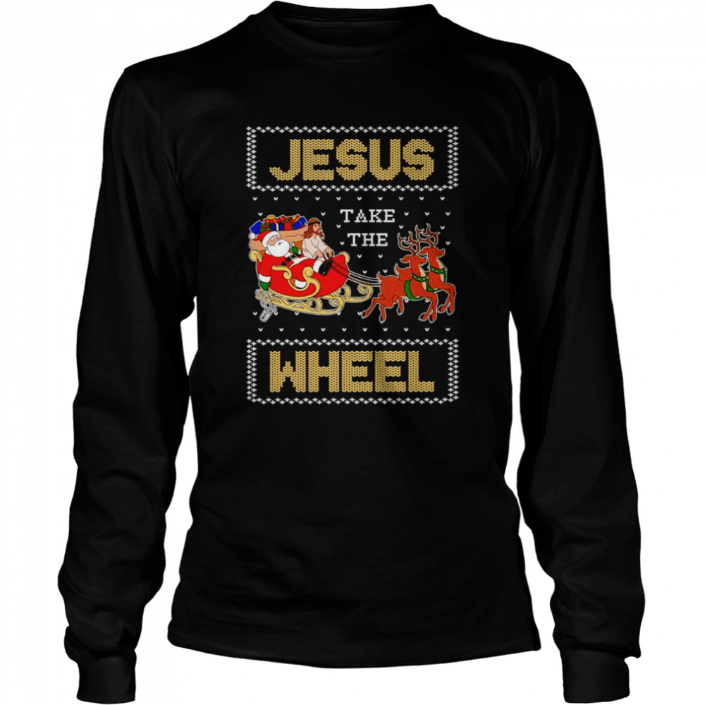 Jesus Take The Wheel Christmas shirt Long Sleeved T-shirt