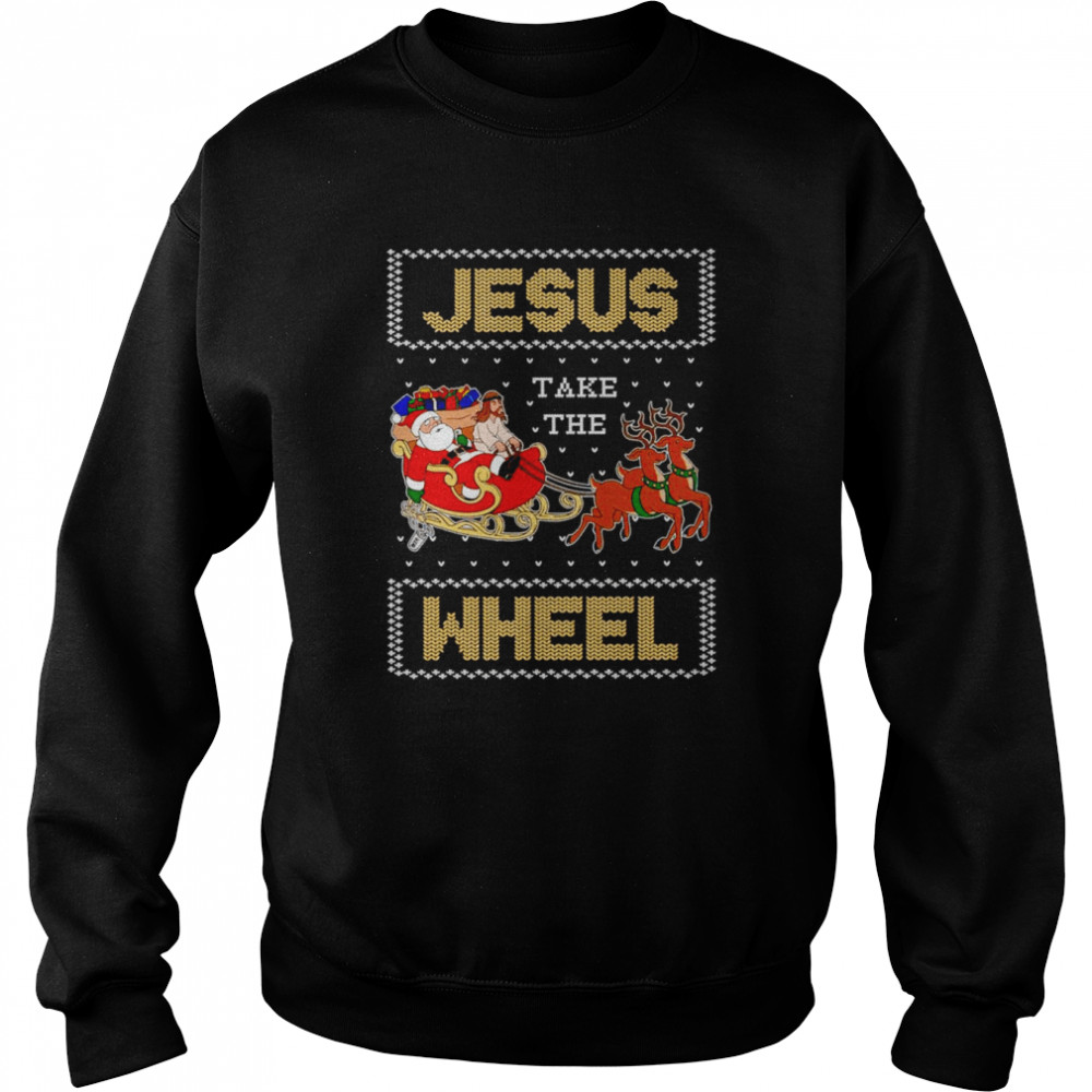 Jesus Take The Wheel Christmas shirt Unisex Sweatshirt