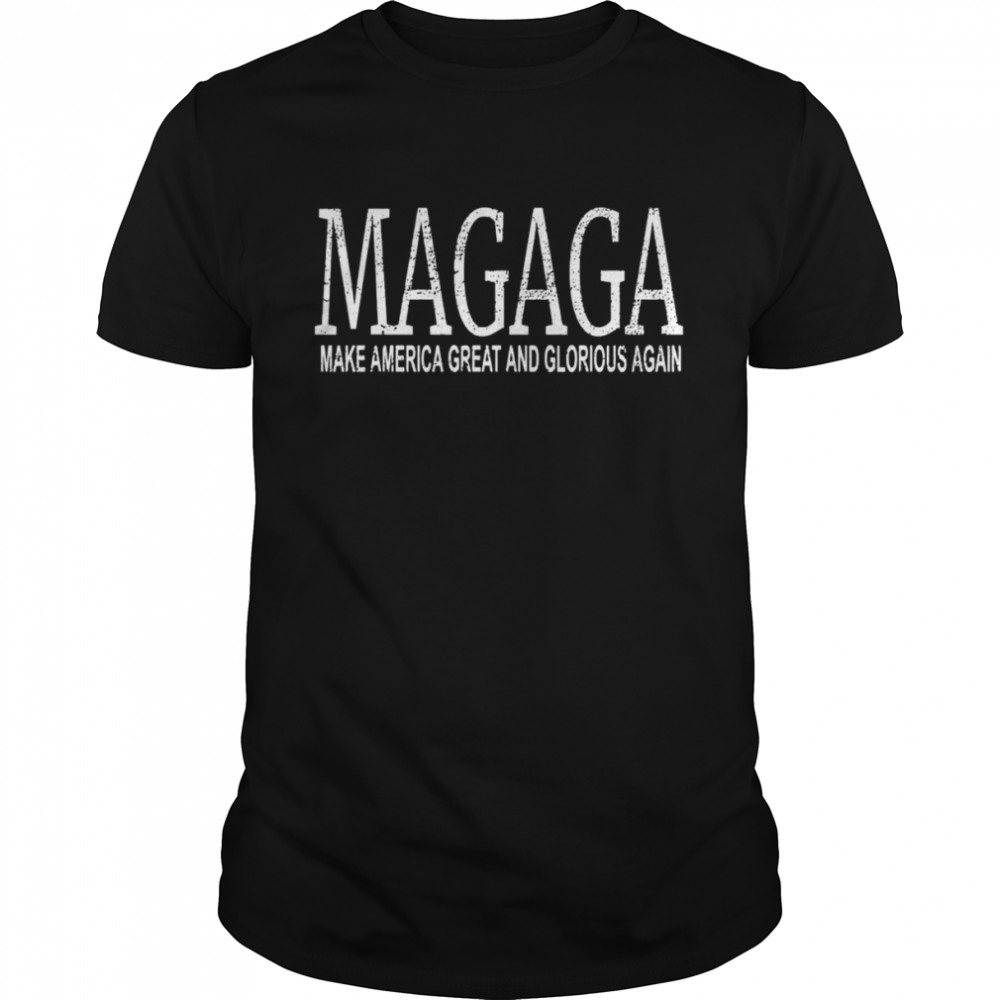 MAGAGA Trump 2024 Make America Great And Glorious Again T-Shirt