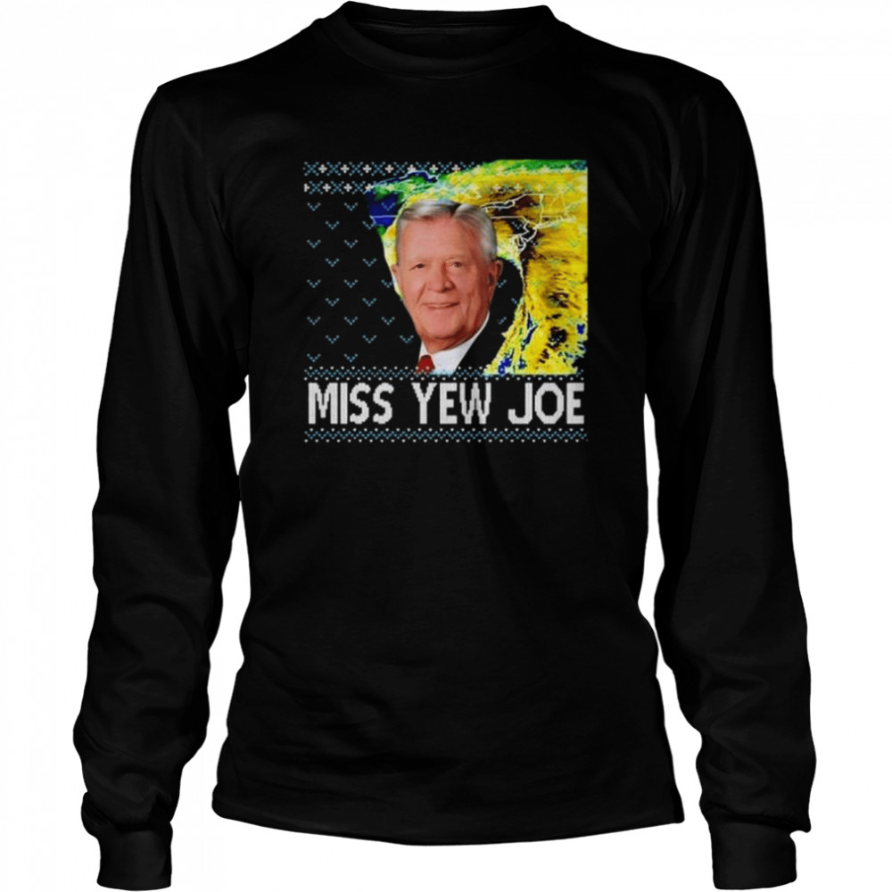 Joe denardo miss yew joe ugly Christmas shirt Long Sleeved T-shirt