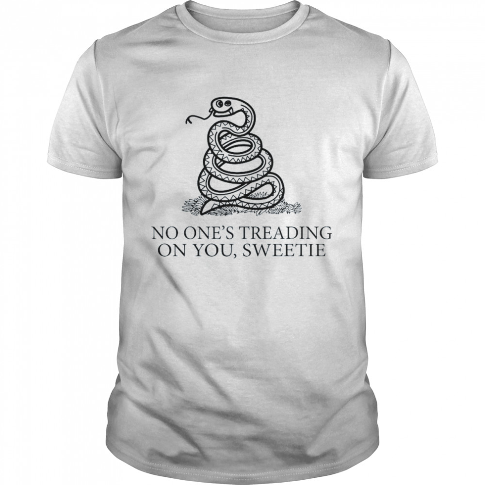 No One’s Treading On You Sweetie 2022 Shirt