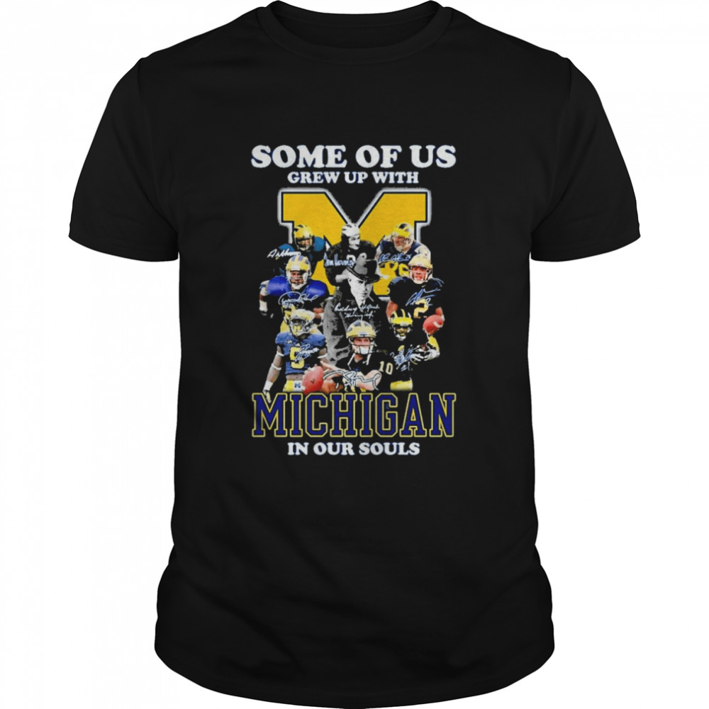 Some Of Us Grew Up With Michigan Wolverines In Our Souls Signatures Shirt