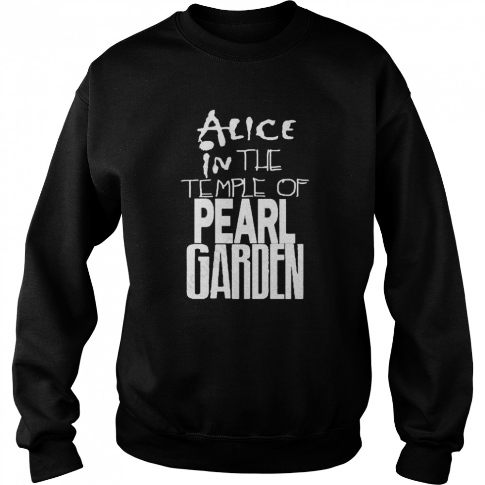alice in the temple of pearl garden shirt unisex sweatshirt