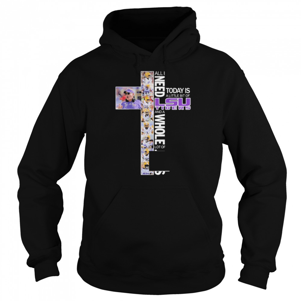 All I Need Today Is A Little Bit Of Lsu Tigers And A Whole Lot Of Jesus 2022  Unisex Hoodie
