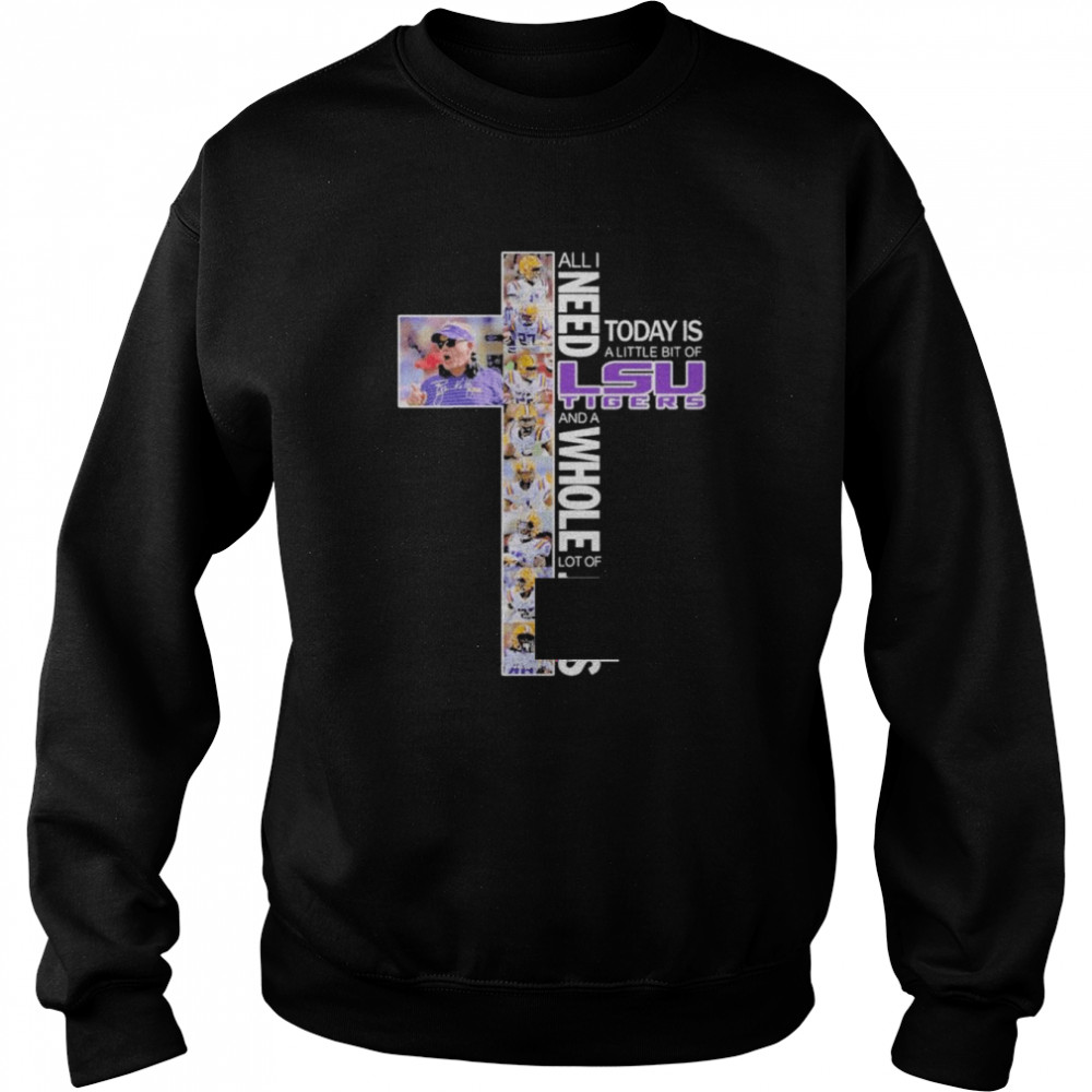 All I Need Today Is A Little Bit Of Lsu Tigers And A Whole Lot Of Jesus 2022  Unisex Sweatshirt