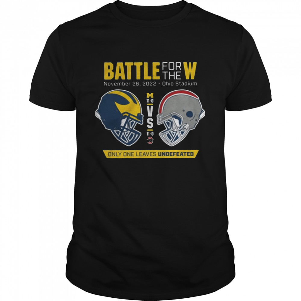 Battle For the W only one leaves undefeated Michigan vs Ohio 2022 shirt Classic Men's T-shirt