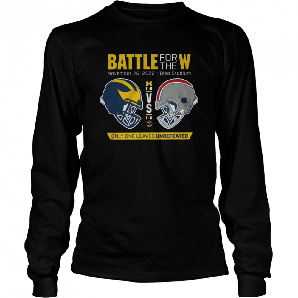 Battle For the W only one leaves undefeated Michigan vs Ohio 2022 shirt Long Sleeved T-shirt