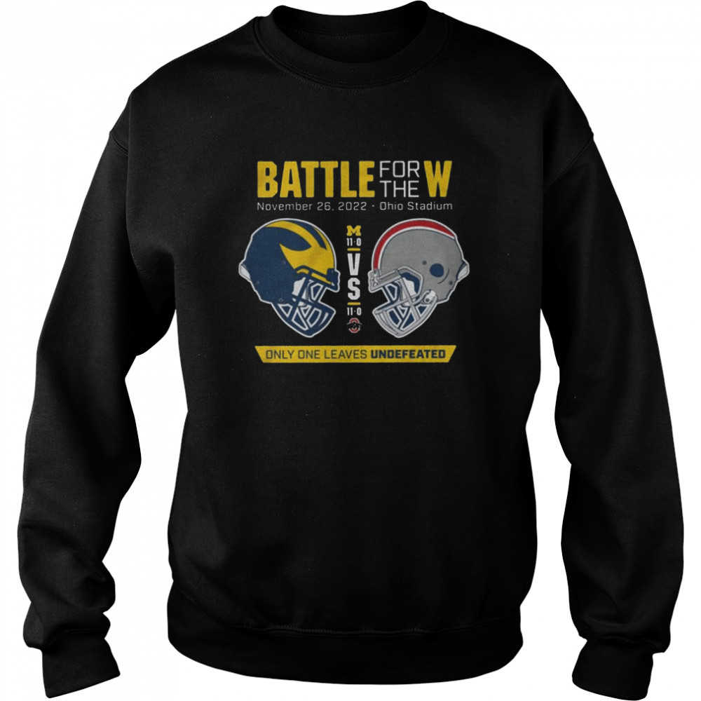 Battle For the W only one leaves undefeated Michigan vs Ohio 2022 shirt Unisex Sweatshirt