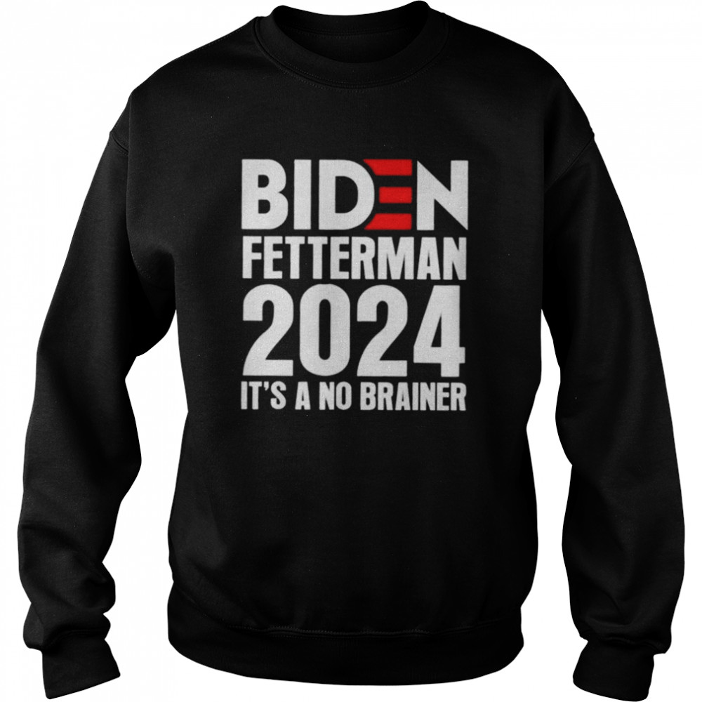 biden fetterman 2024 its a no brainer political unisex sweatshirt