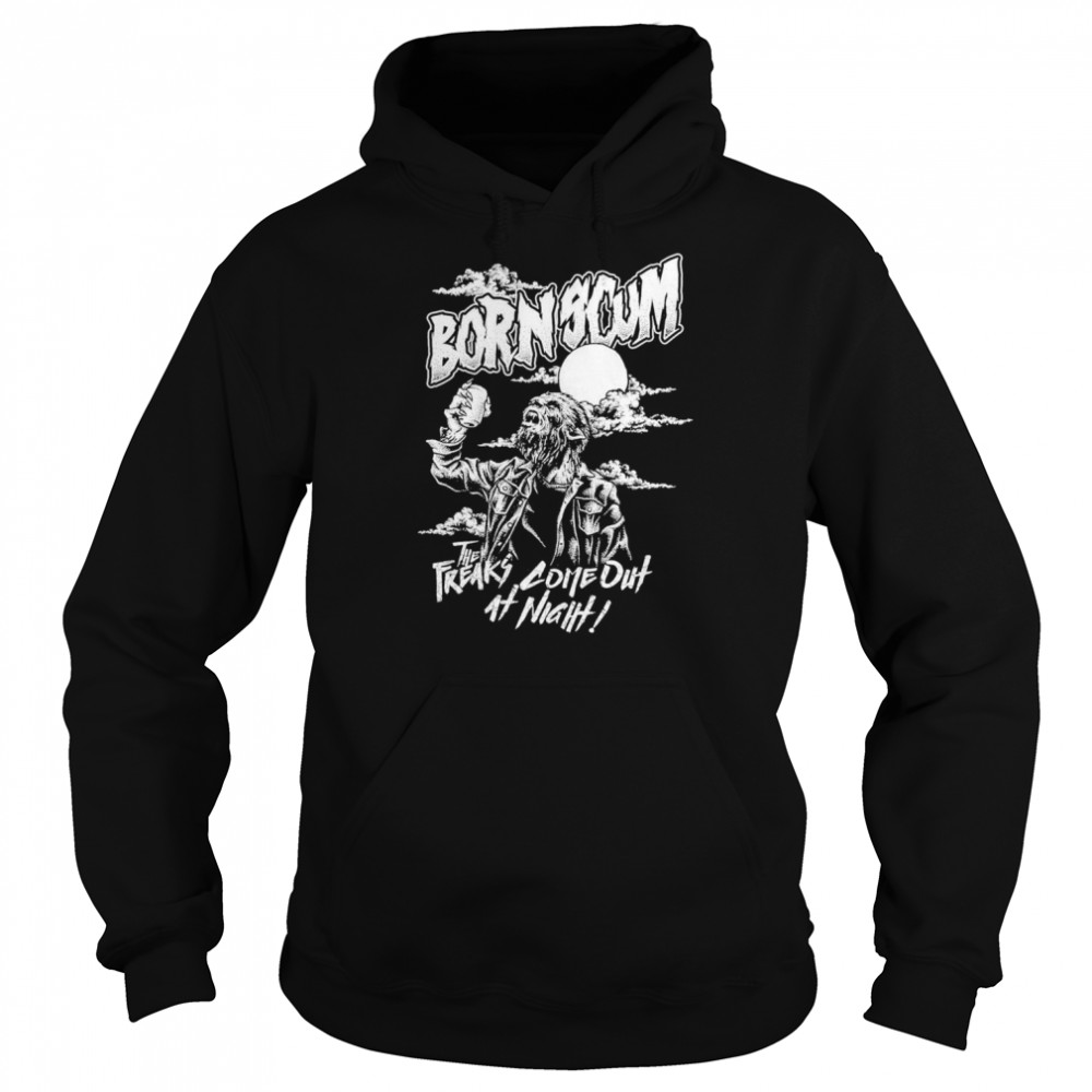 Born Scum The Freaks Come Out At Night  Unisex Hoodie
