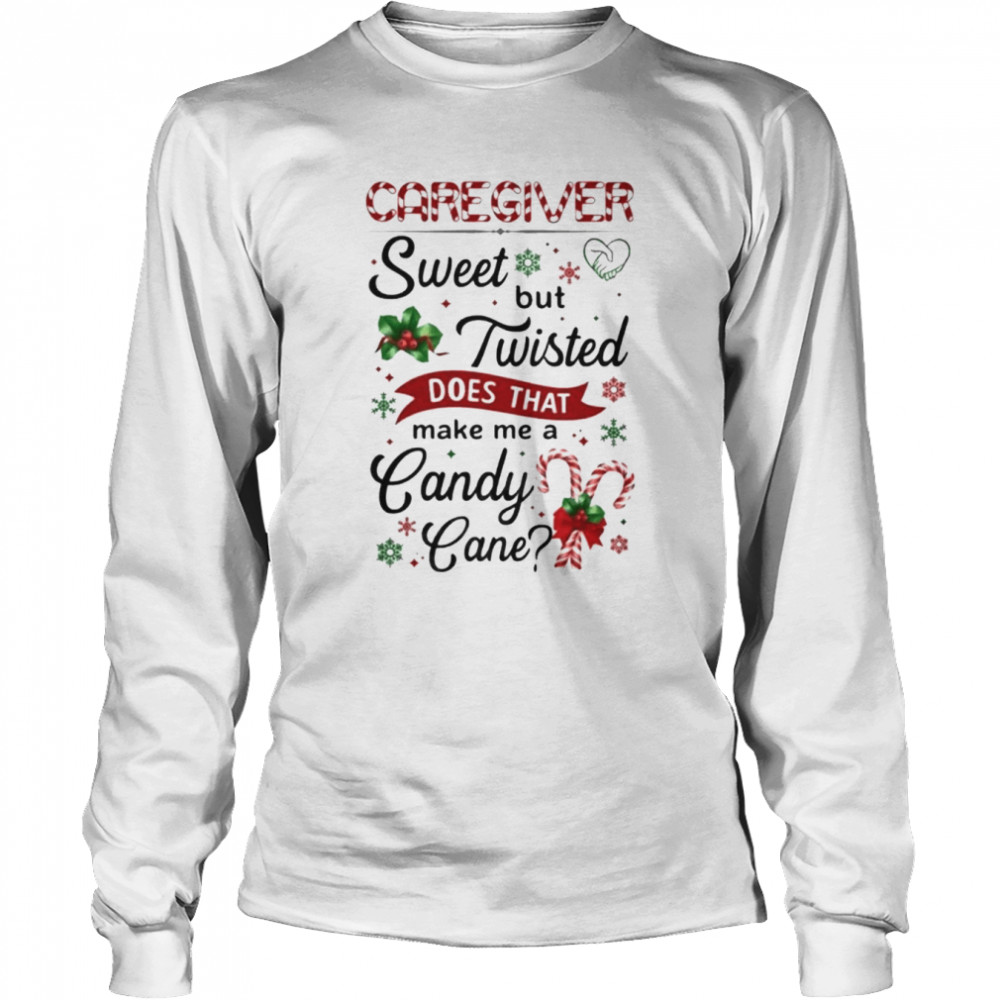caregiver sweet but twisted does that make me a candy cane long sleeved t shirt