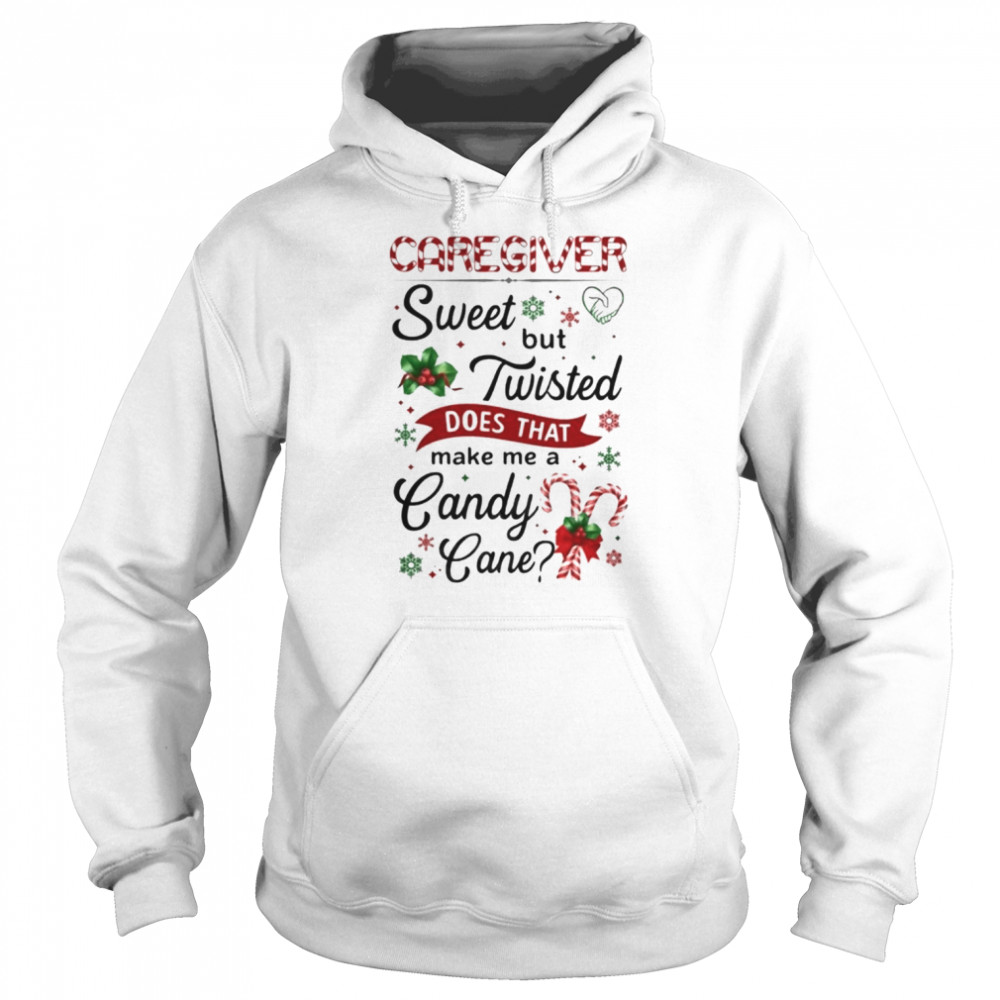 caregiver sweet but twisted does that make me a candy cane unisex hoodie