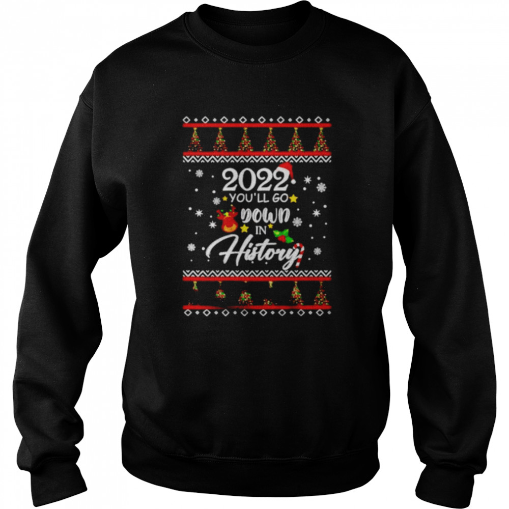 christmas Santa 2022 you’ll go down in history shirt Unisex Sweatshirt