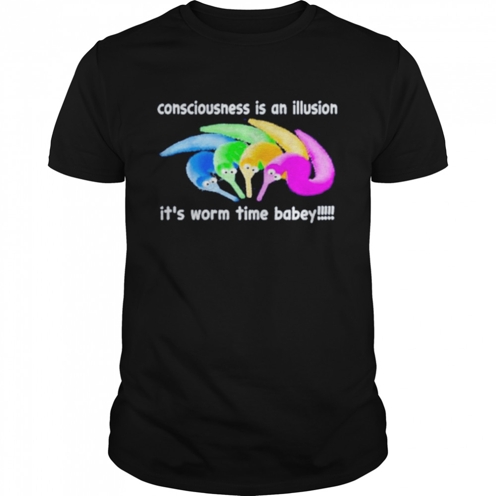 Consciousness is an illusion it’s worm time babey t-shirt Classic Men's T-shirt