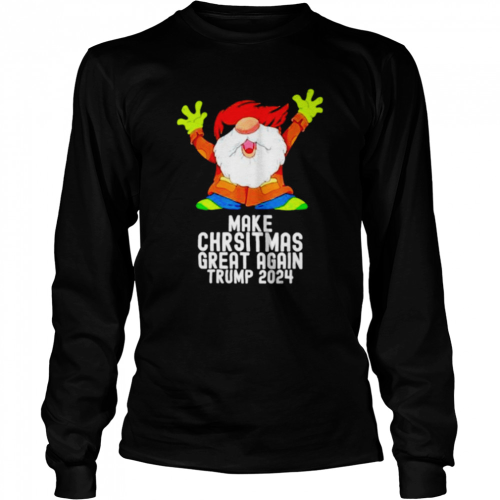 gnome make Christmas great again Trump 2024 shirt Long Sleeved T-shirt