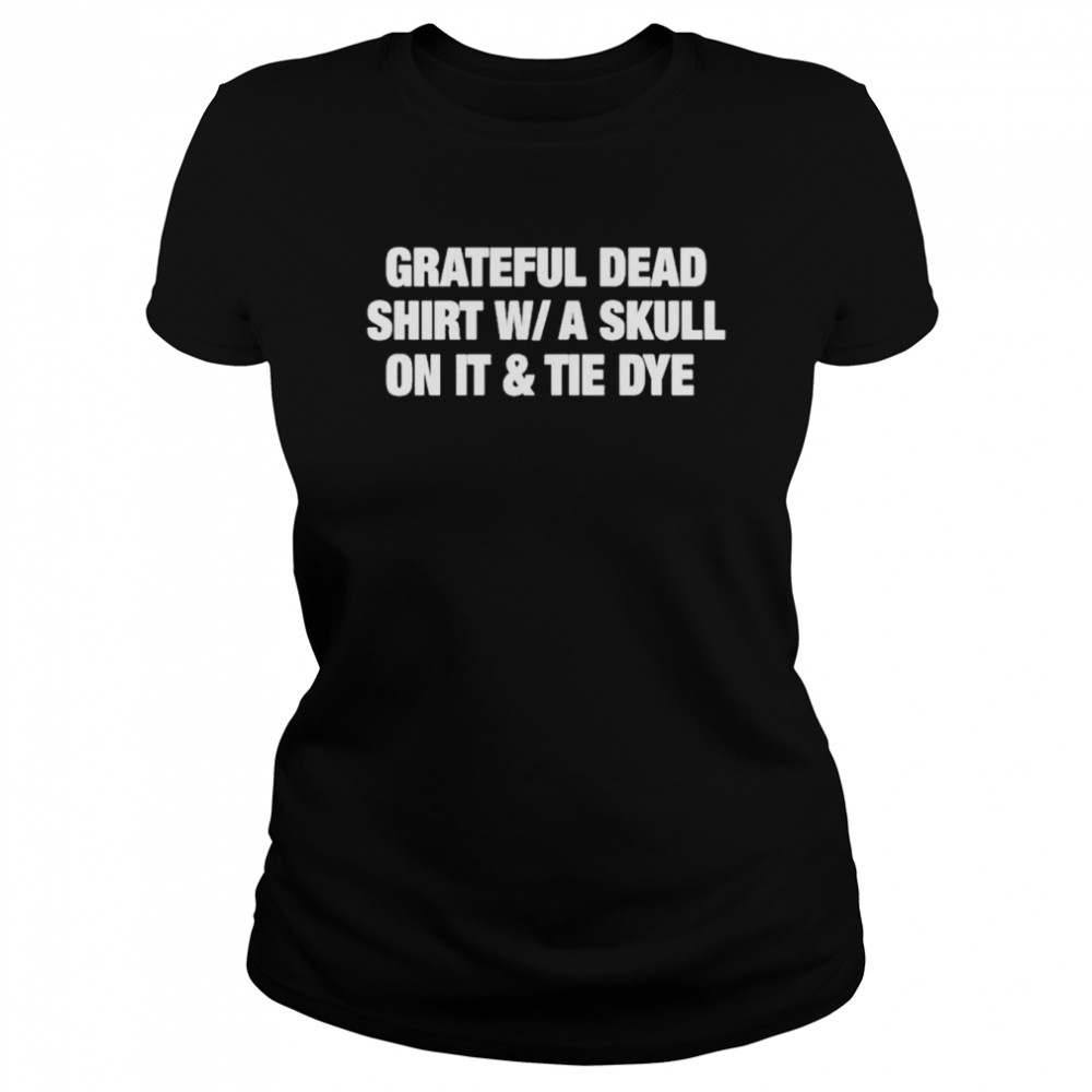 grateful dead wa skull on it and tie dye shirt classic womens t shirt