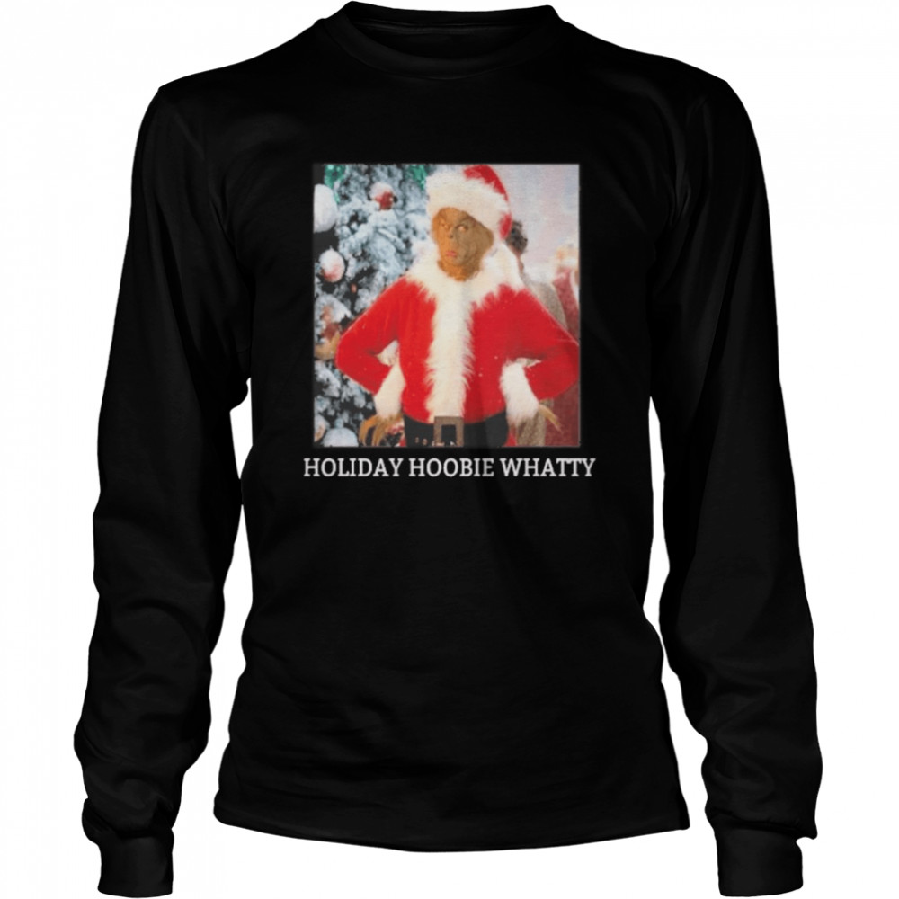 Grinch holiday hoobie whatty santa Grinch christmas snow t-shirt Long Sleeved T-shirt