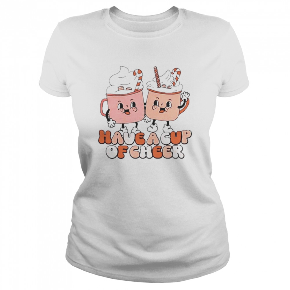 Have a cup of cheer christmas coffee t-shirt Classic Women's T-shirt