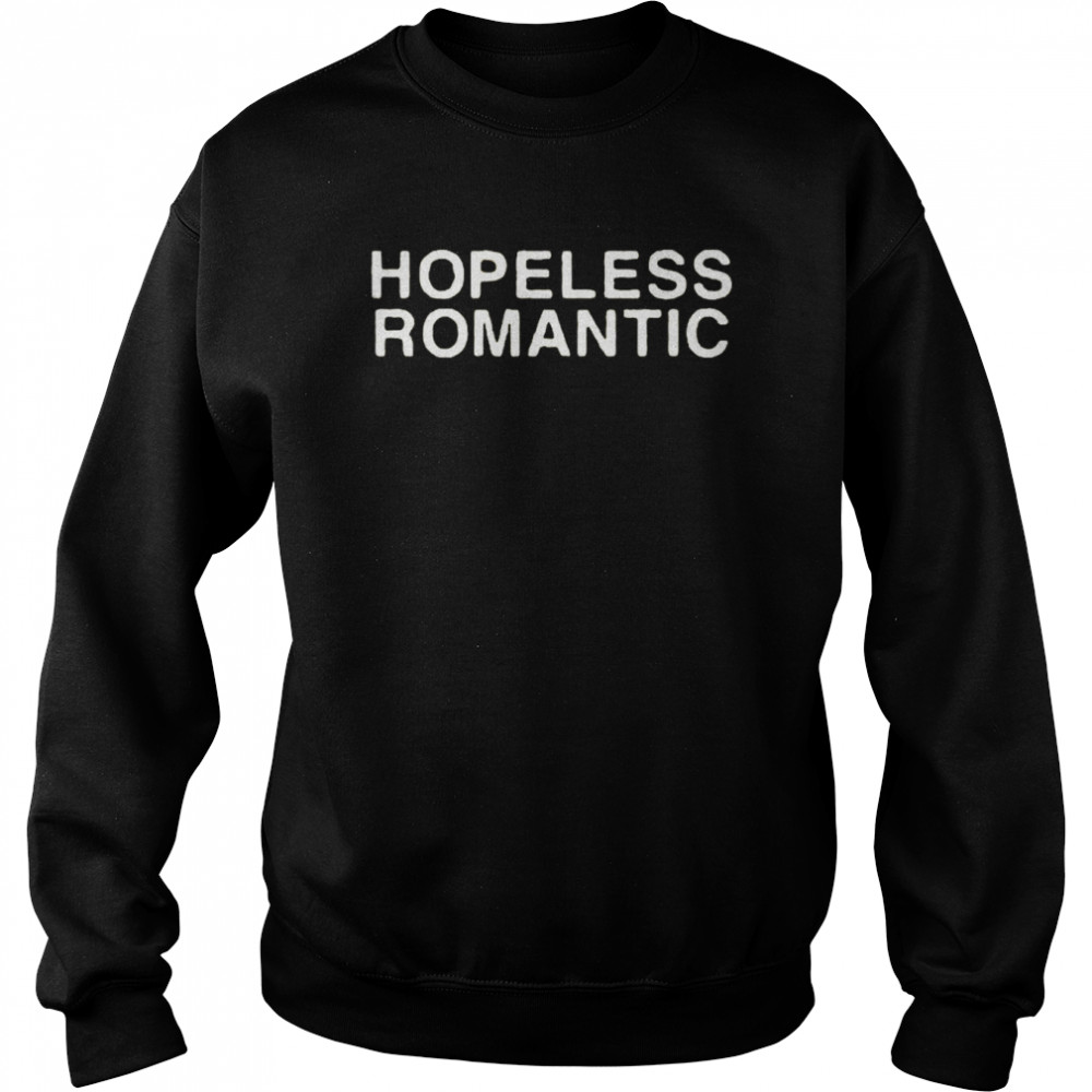 hopeless romantic 2022 shirt unisex sweatshirt