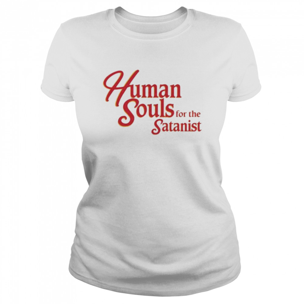 Human souls for the satanist 2022 shirt Classic Women's T-shirt