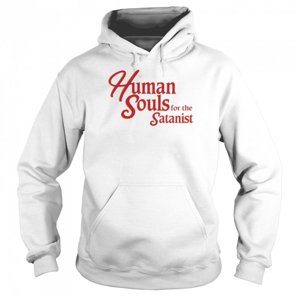 human souls for the satanist 2022 shirt unisex hoodie