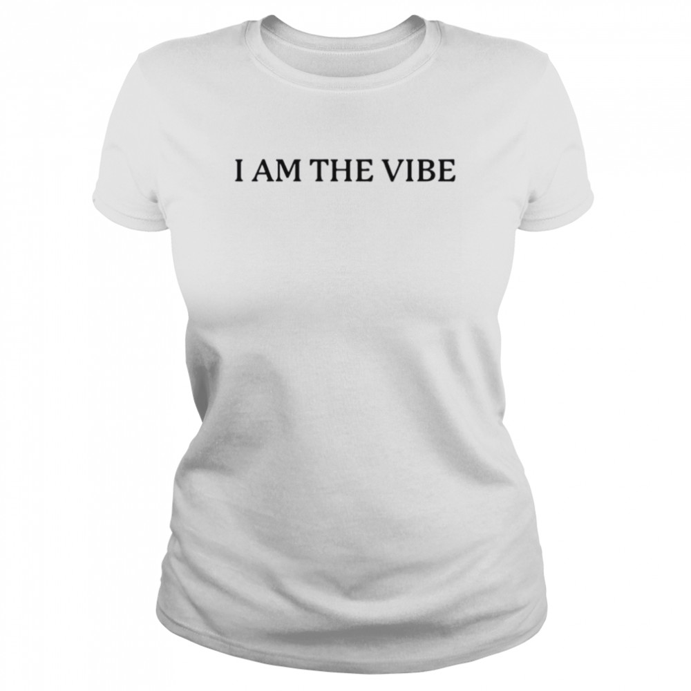 i am the vibe shirt classic womens t shirt
