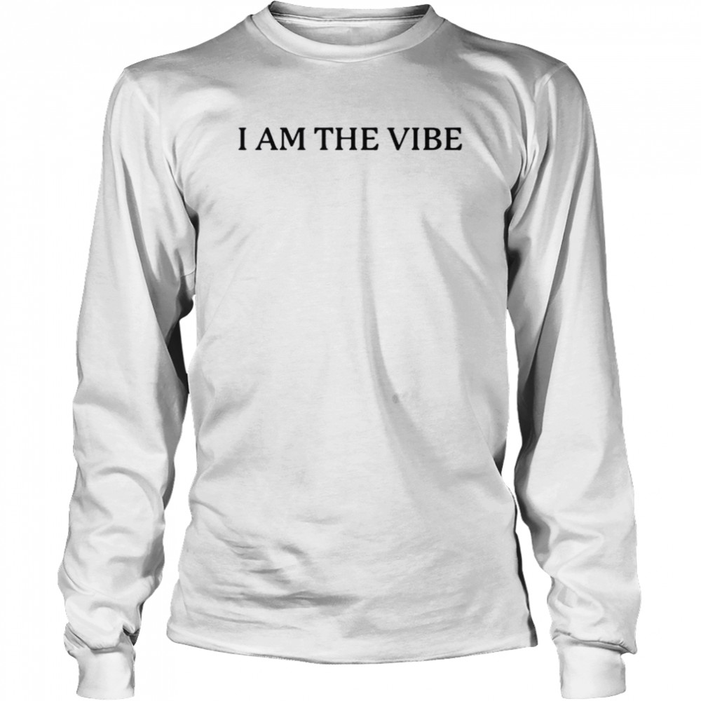 i am the vibe shirt long sleeved t shirt