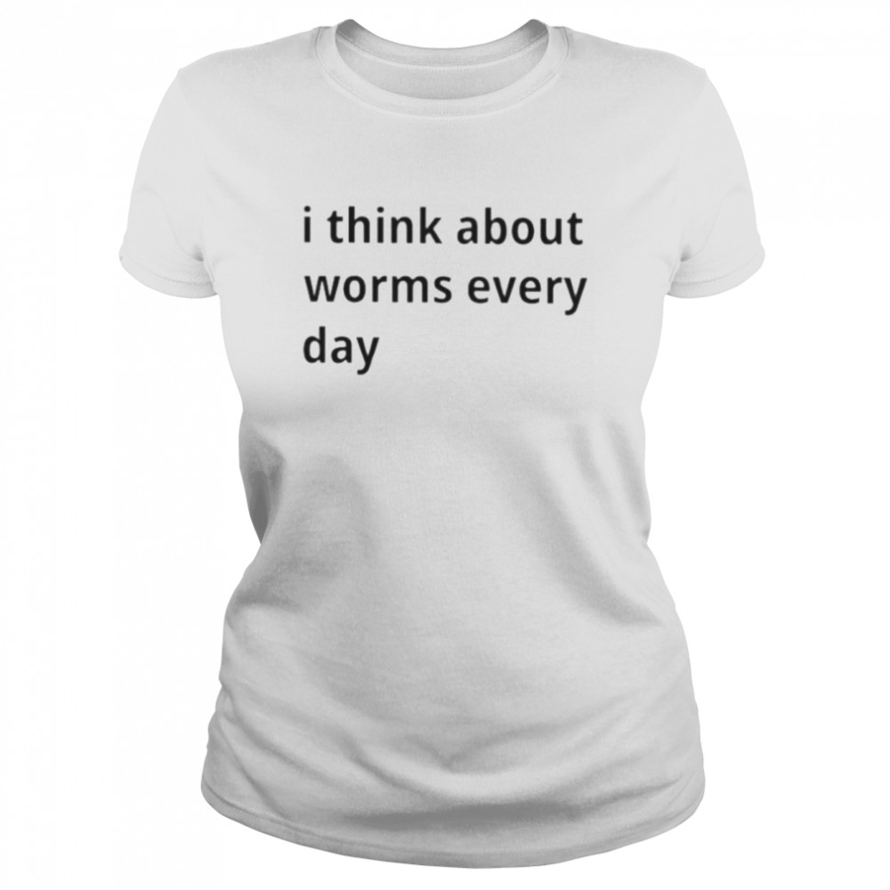 i think about worms every day shirt Classic Women's T-shirt