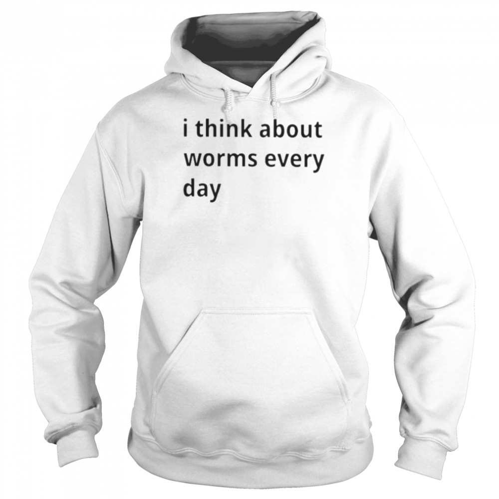 i think about worms every day shirt unisex hoodie