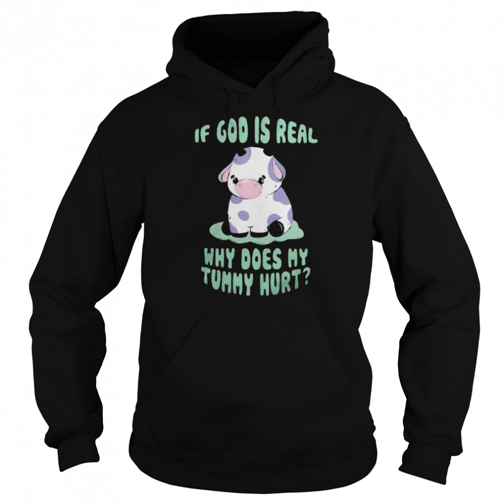 if god is real why does my tummy hurt shirt unisex hoodie