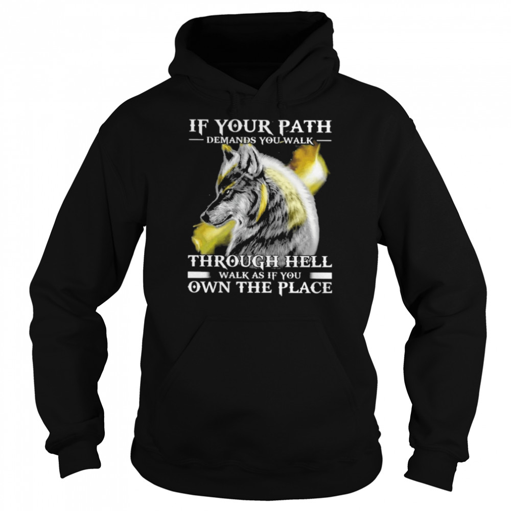 If Your Path Demands You Walk Through Hell Walk As If You Own The Place Wolf  Unisex Hoodie
