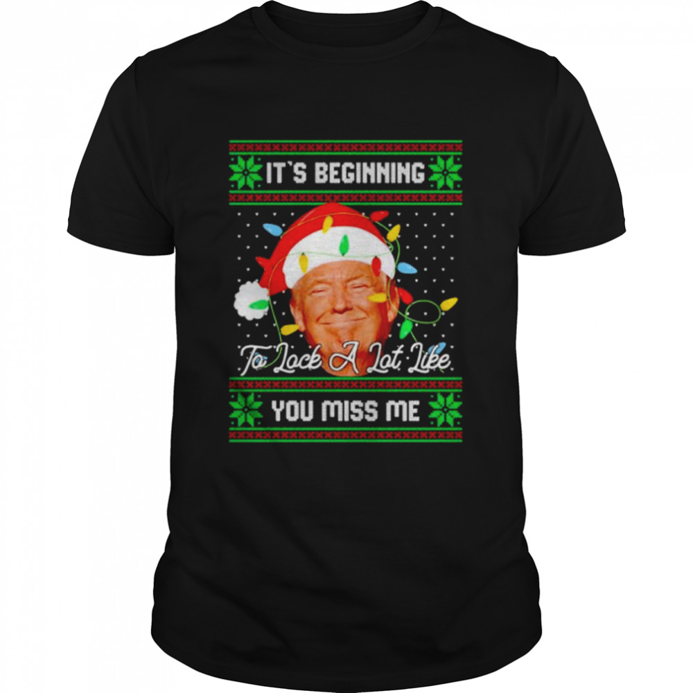 it’s beginning to look a lot like you miss me Trump ugly Christmas shirt Classic Men's T-shirt