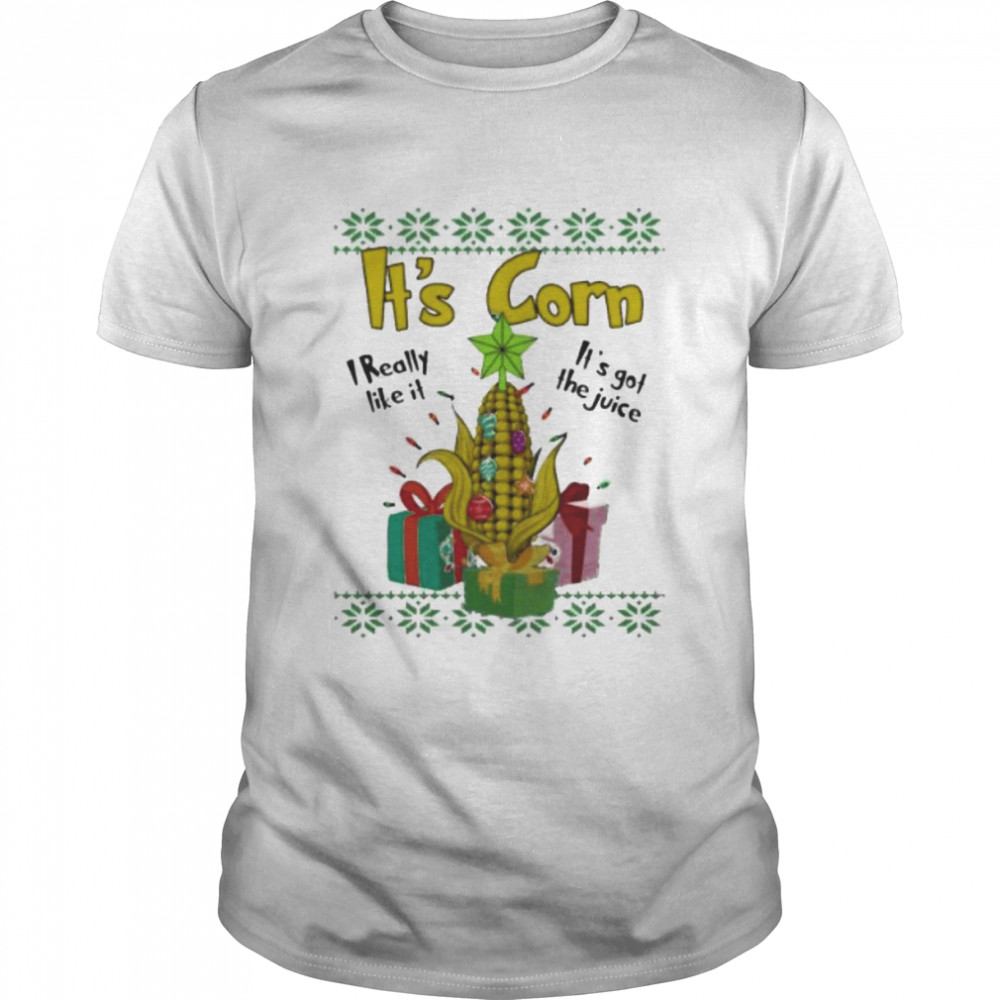 it’s corn I really like it it’s got thhe juice ugly Christmas shirt Classic Men's T-shirt