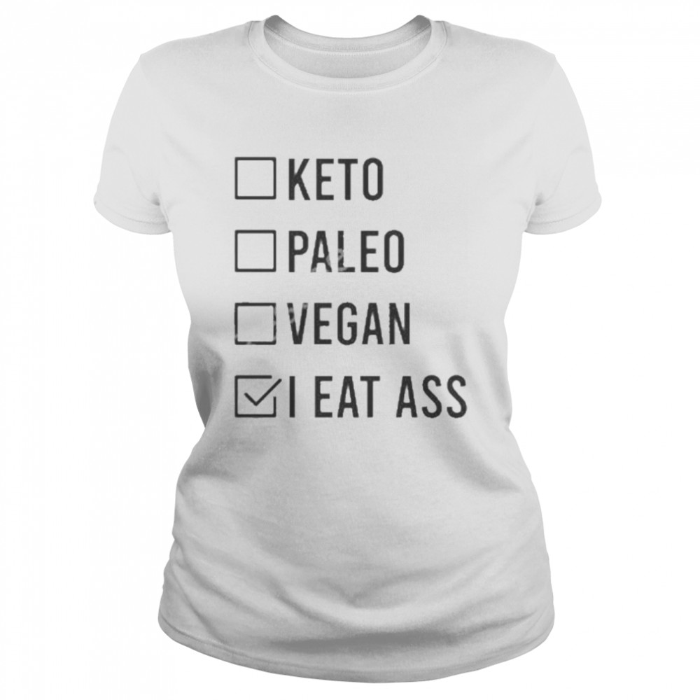 Keto paleo vegan I eat ass shirt Classic Women's T-shirt