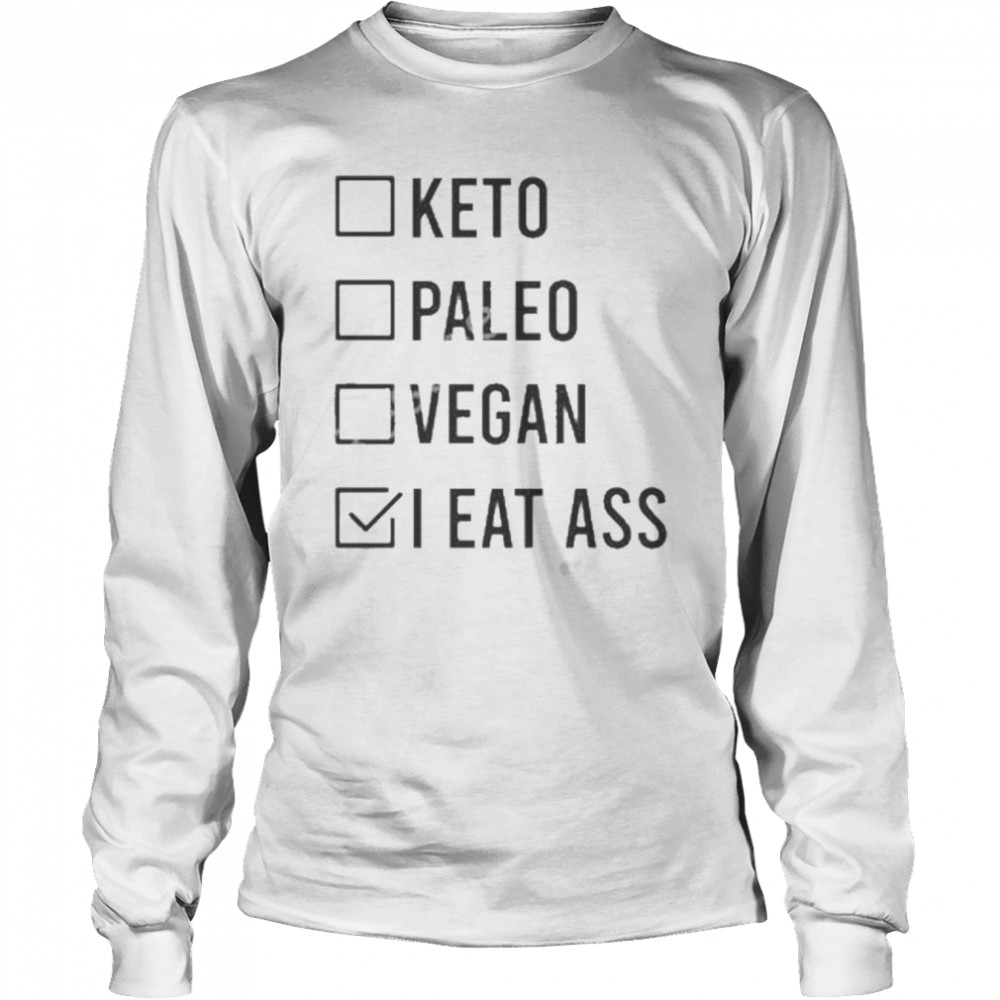 Keto paleo vegan I eat ass shirt Long Sleeved T-shirt
