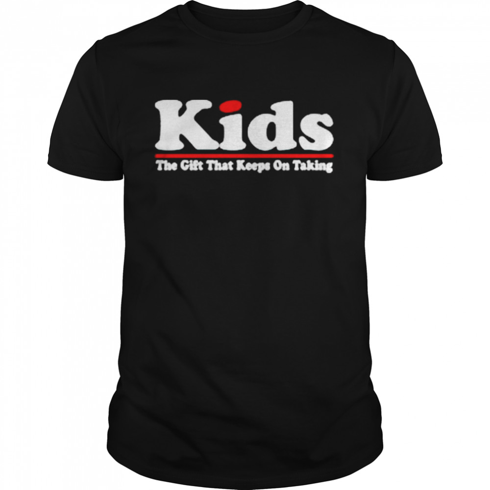 Kids the gift that keeps on taking shirt Classic Men's T-shirt