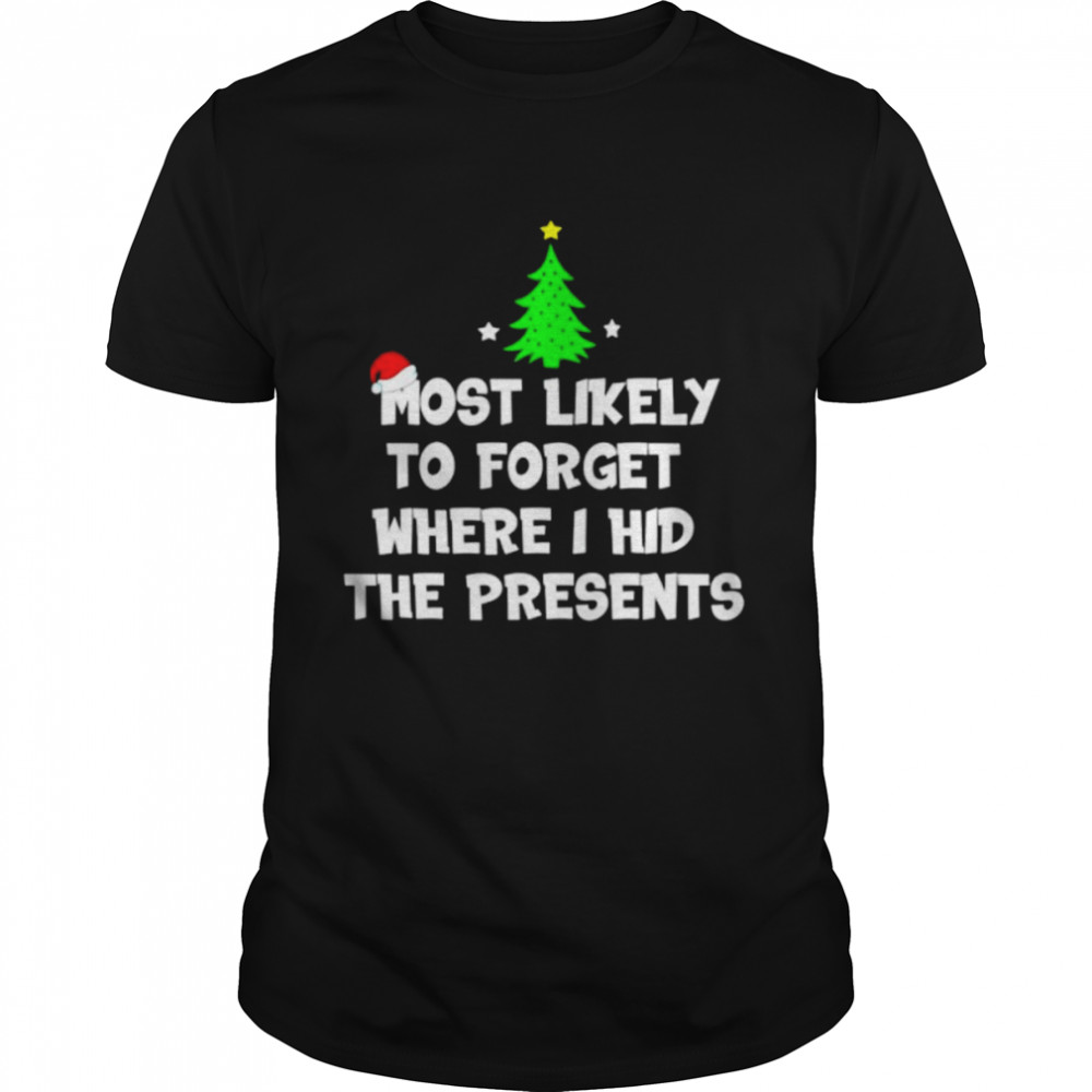 most likely to forget where I hid the presents Merry Christmas shirt Classic Men's T-shirt
