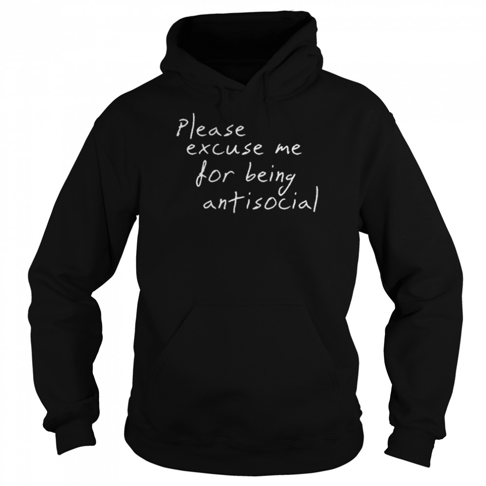 please excuse me for being antisocial unisex hoodie