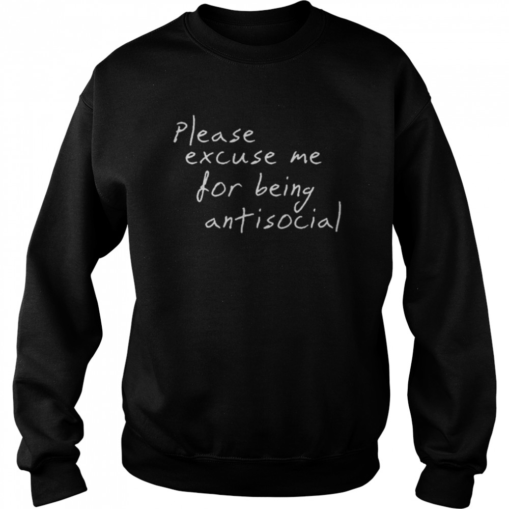 please excuse me for being antisocial unisex sweatshirt