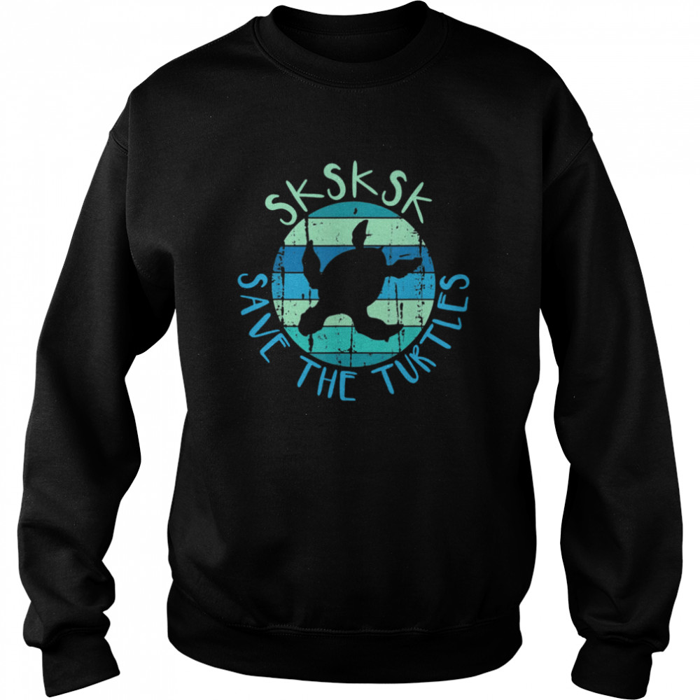 sksksk save the turtles saying vintage turtle unisex sweatshirt