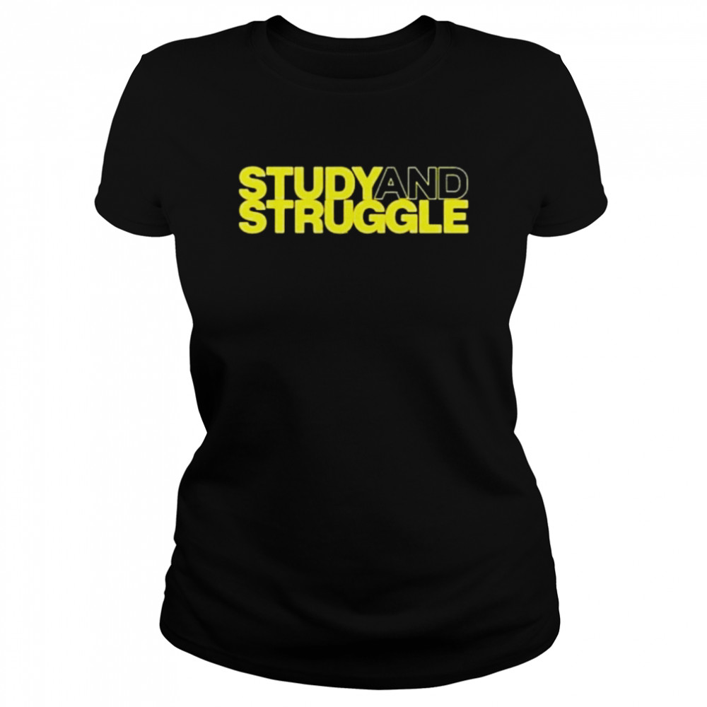 Study And Struggle shirt Classic Women's T-shirt