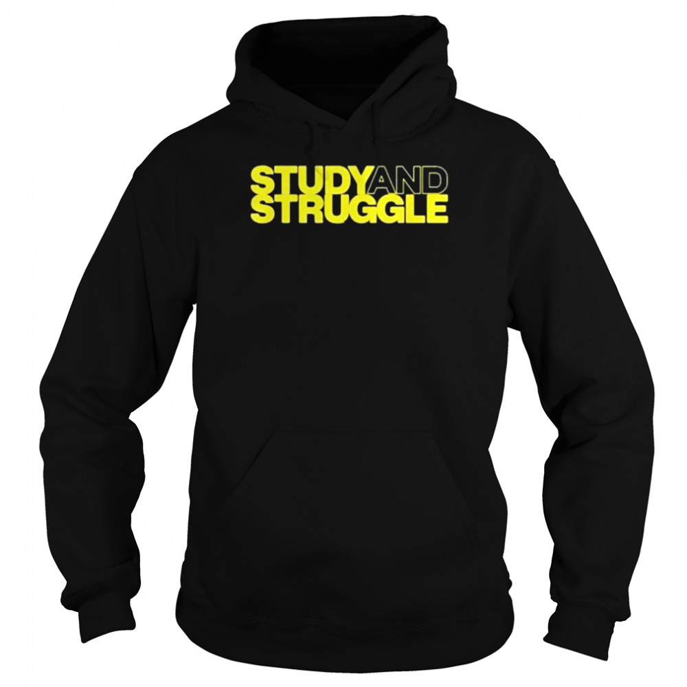 Study And Struggle shirt Unisex Hoodie