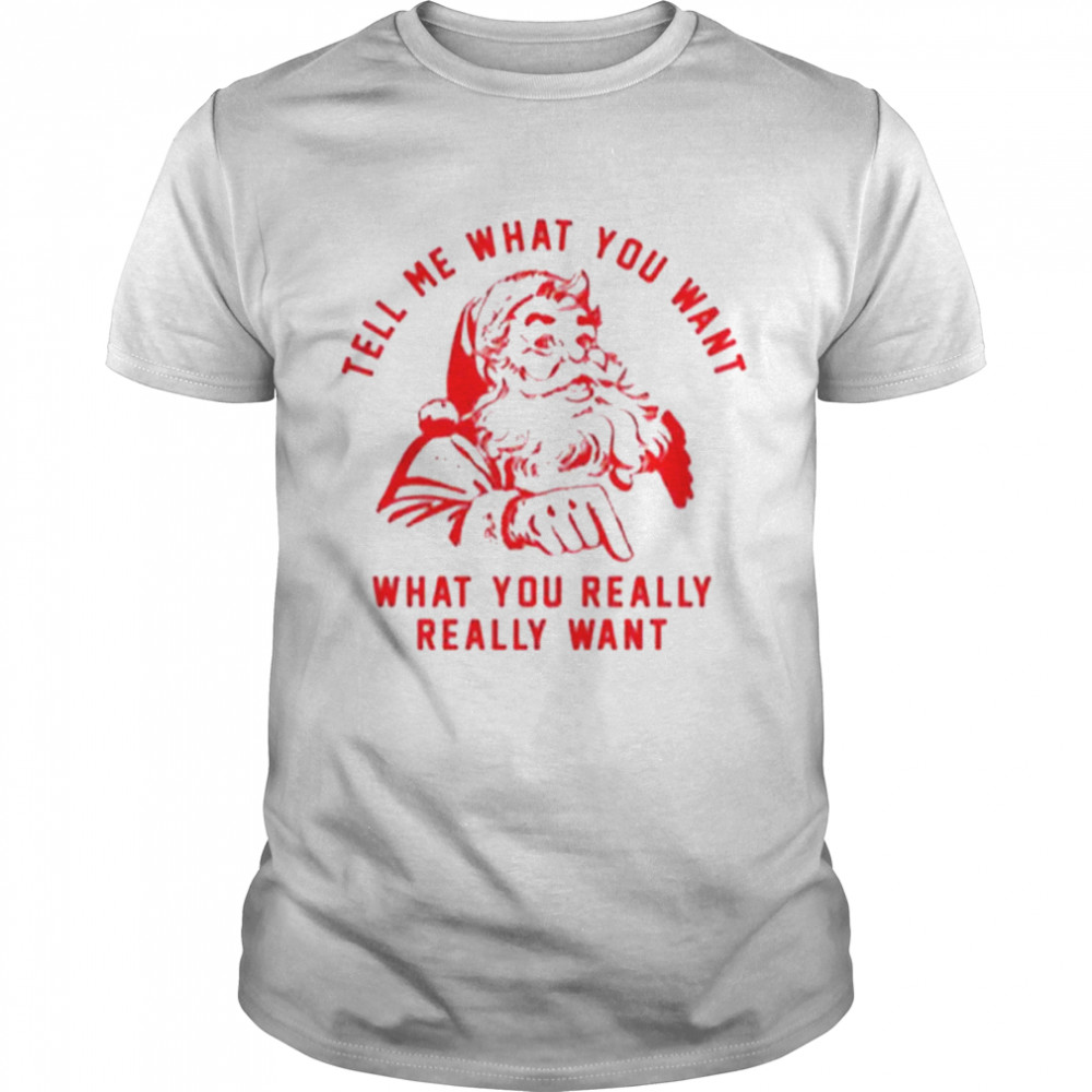 Tell Me What You Want what You Really Santa Claus shirt Classic Men's T-shirt