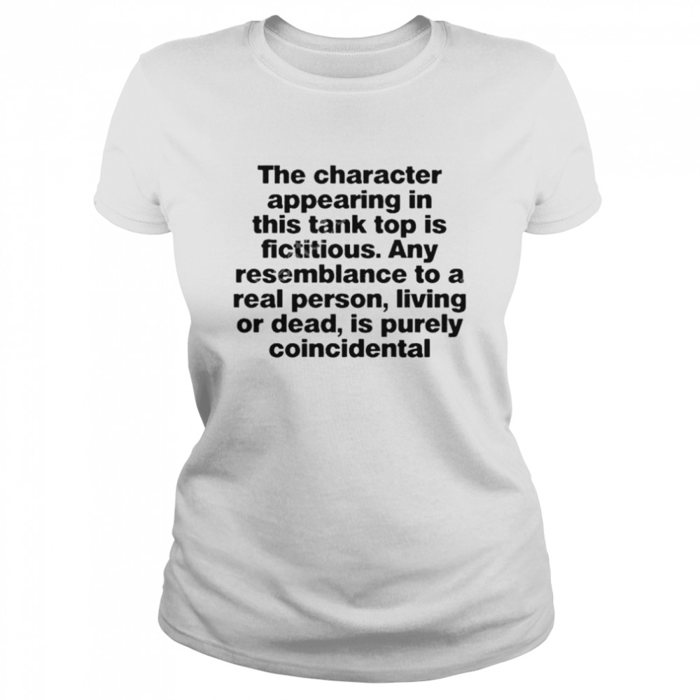 the character appearing in this tank top is fictitious classic womens t shirt