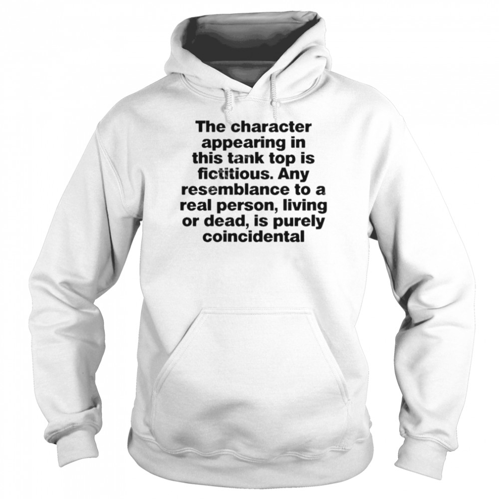 The Character Appearing In This Tank Top Is Fictitious  Unisex Hoodie