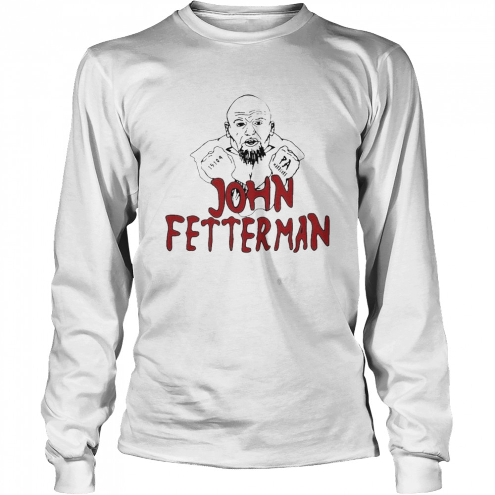 The Hardcore Show John Fetterman PA Hardcore shirt Long Sleeved T-shirt